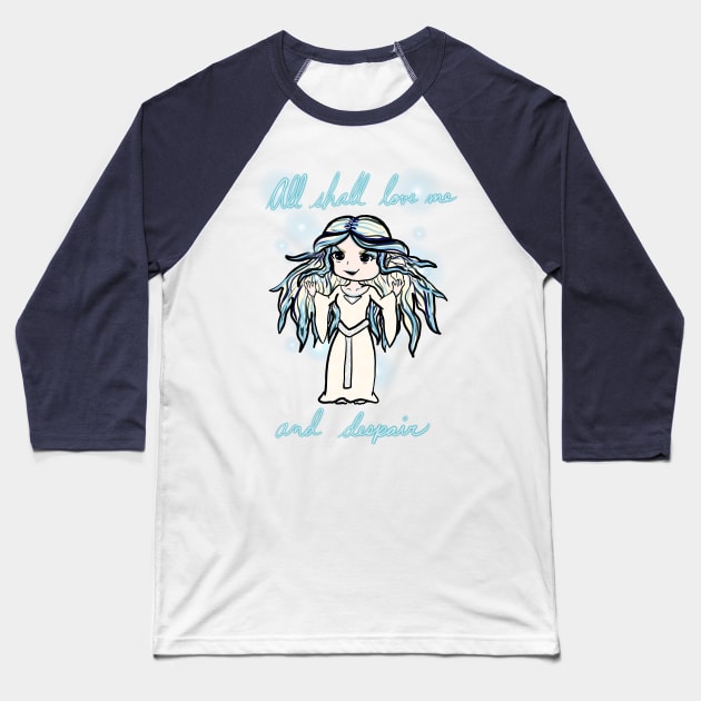 All Shall Love Me And Despair Baseball T-Shirt by OceanicBrouhaha